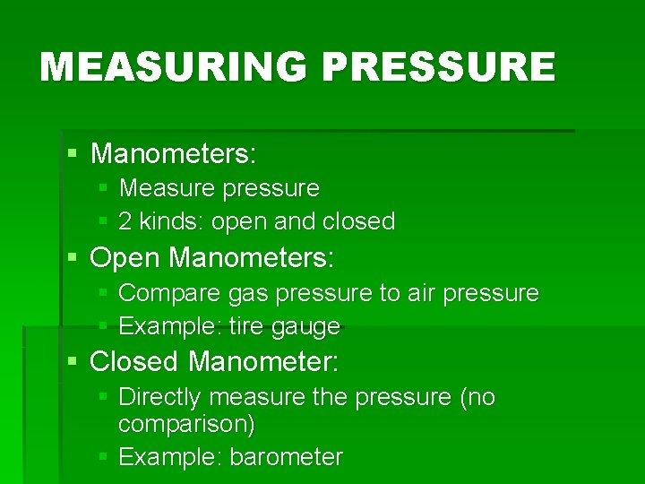 MEASURING PRESSURE § Manometers: § Measure pressure § 2 kinds: open and closed §