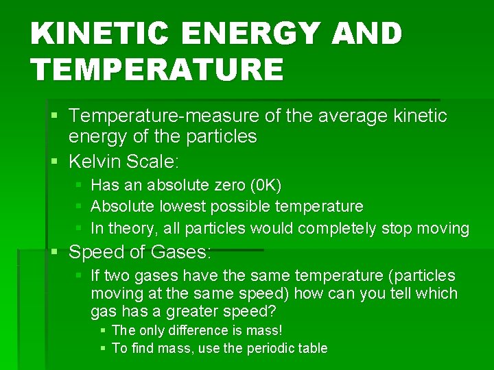 KINETIC ENERGY AND TEMPERATURE § Temperature-measure of the average kinetic energy of the particles