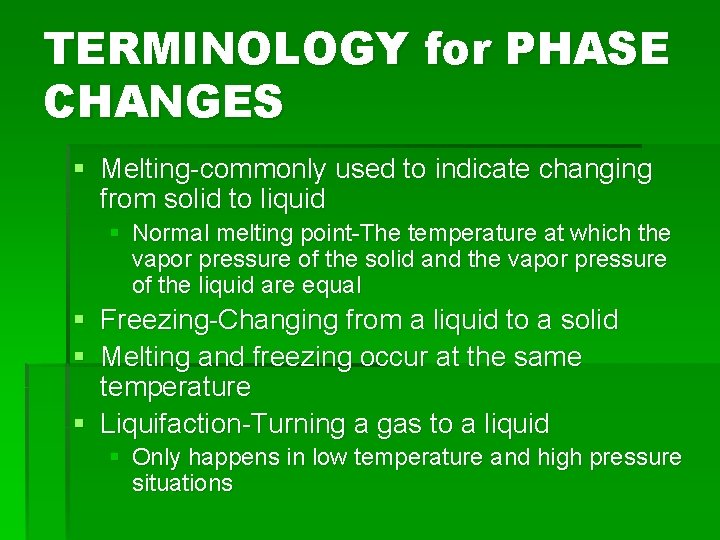 TERMINOLOGY for PHASE CHANGES § Melting-commonly used to indicate changing from solid to liquid