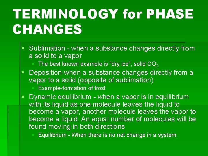 TERMINOLOGY for PHASE CHANGES § Sublimation - when a substance changes directly from a