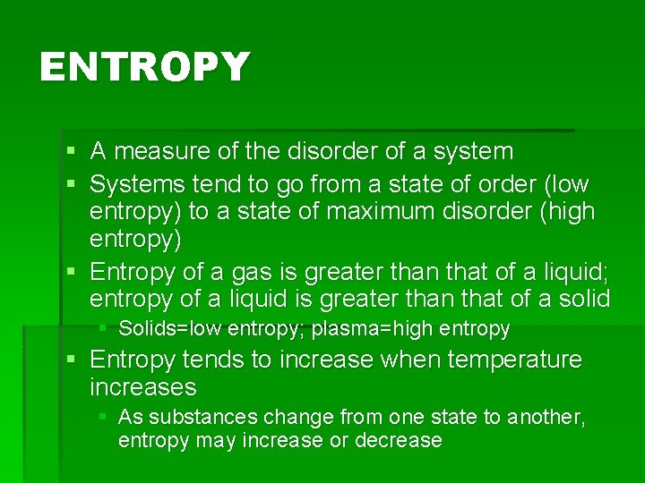 ENTROPY § A measure of the disorder of a system § Systems tend to
