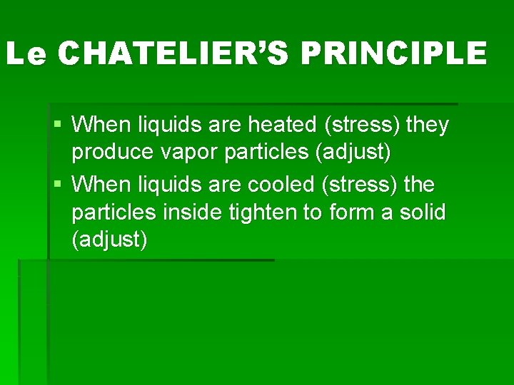 Le CHATELIER’S PRINCIPLE § When liquids are heated (stress) they produce vapor particles (adjust)