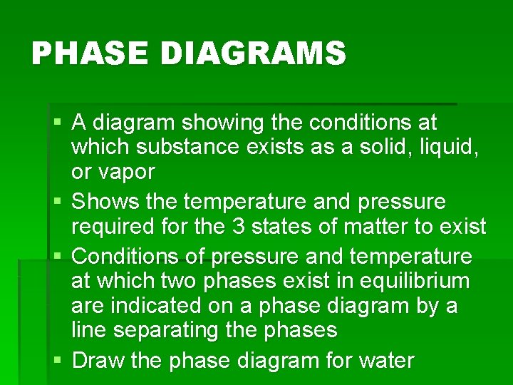 PHASE DIAGRAMS § A diagram showing the conditions at which substance exists as a