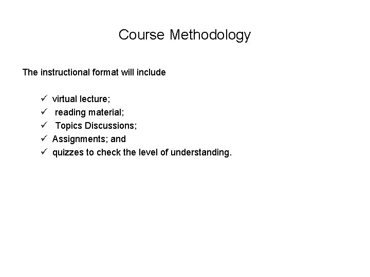 Course Methodology The instructional format will include ü ü ü virtual lecture; reading material;