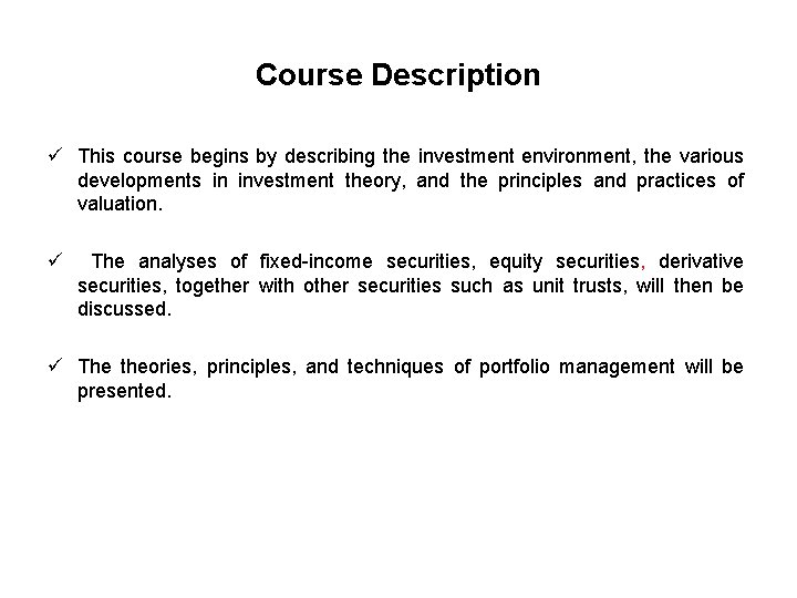 Course Description ü This course begins by describing the investment environment, the various developments
