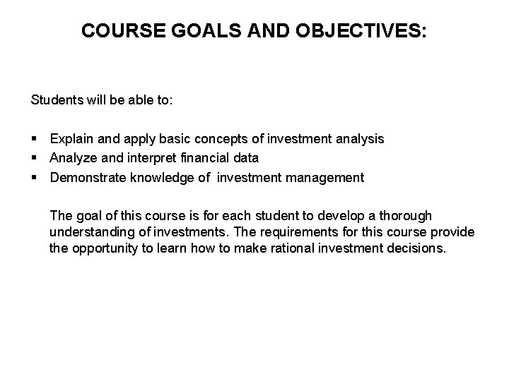 COURSE GOALS AND OBJECTIVES: Students will be able to: § Explain and apply basic