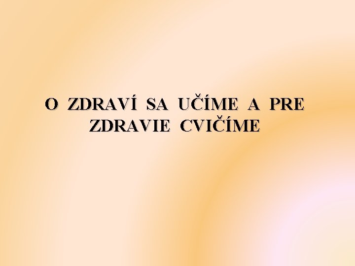 O ZDRAVÍ SA UČÍME A PRE ZDRAVIE CVIČÍME 