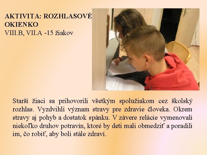 AKTIVITA: ROZHLASOVÉ OKIENKO VIII. B, VII. A -15 žiakov Starší žiaci sa prihovorili všetkým