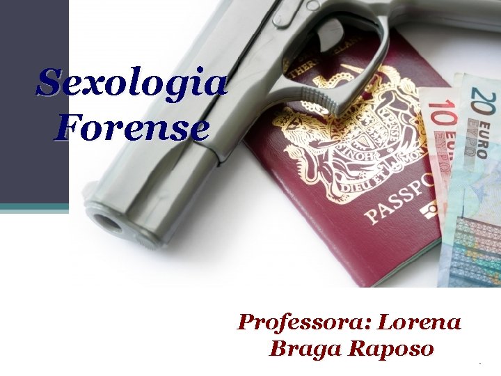 Sexologia Forense Professora: Lorena Braga Raposo Page 1 