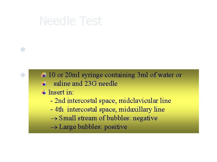 Needle Test Needle aspiration of the pleural space or insert a short intravenous cannula