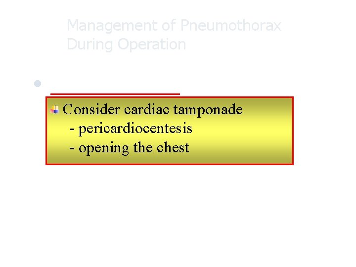 Management of Pneumothorax During Operation l If the problem persists…. Consider cardiac tamponade -