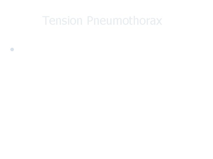Tension Pneumothorax l In ventilated patients: - From simple pneumothorax when diagnosis is delayed