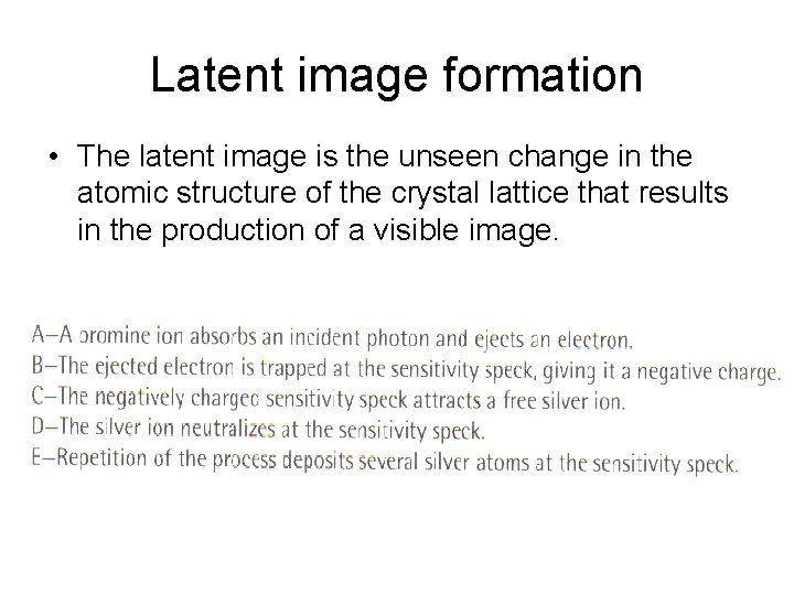 Latent image formation • The latent image is the unseen change in the atomic