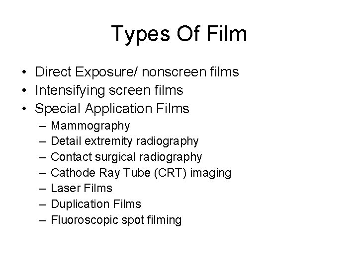 Types Of Film • Direct Exposure/ nonscreen films • Intensifying screen films • Special