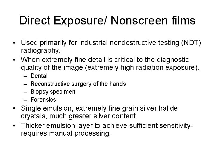 Direct Exposure/ Nonscreen films • Used primarily for industrial nondestructive testing (NDT) radiography. •