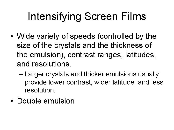 Intensifying Screen Films • Wide variety of speeds (controlled by the size of the