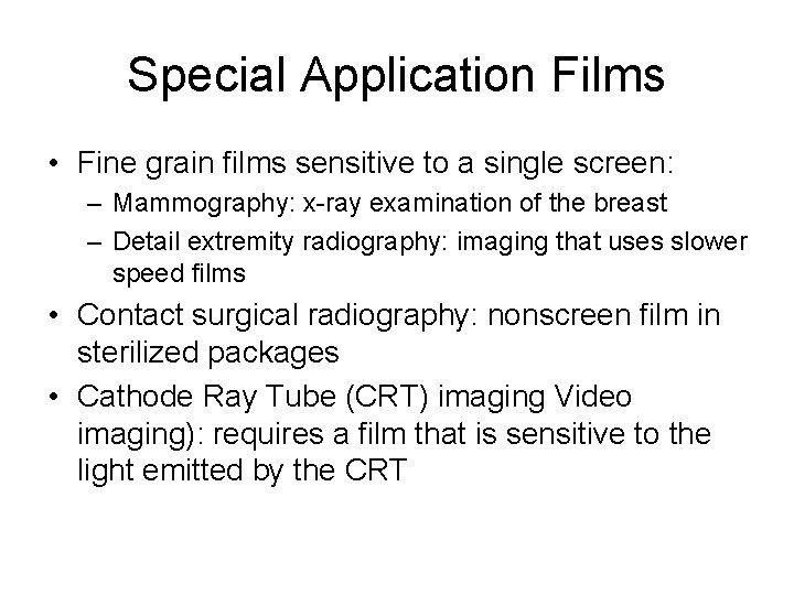 Special Application Films • Fine grain films sensitive to a single screen: – Mammography: