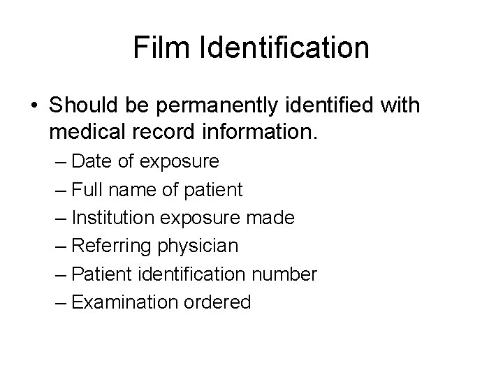 Film Identification • Should be permanently identified with medical record information. – Date of