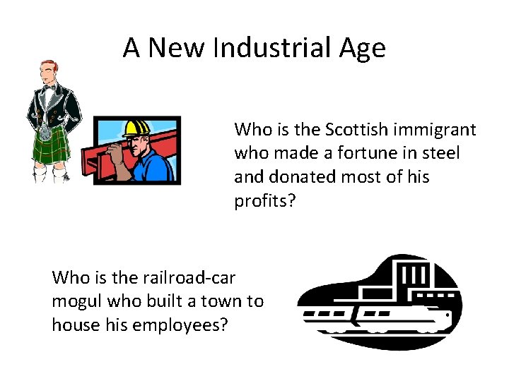 A New Industrial Age Who is the Scottish immigrant who made a fortune in