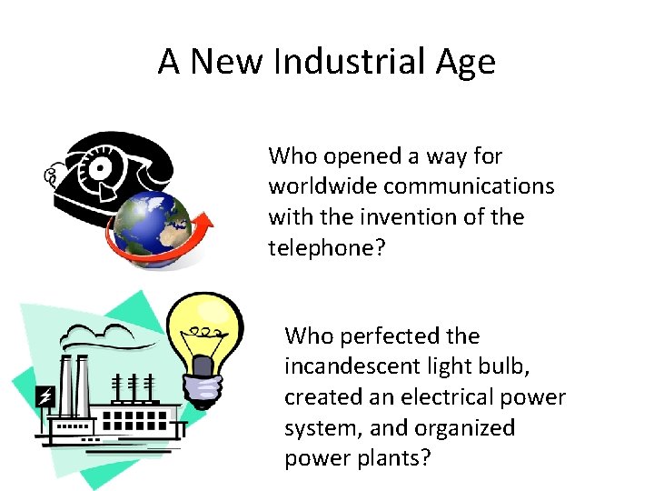 A New Industrial Age Who opened a way for worldwide communications with the invention