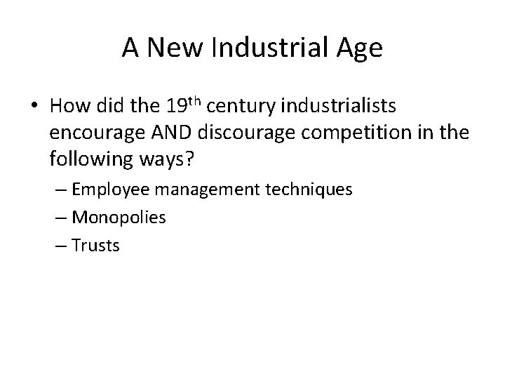 A New Industrial Age • How did the 19 th century industrialists encourage AND