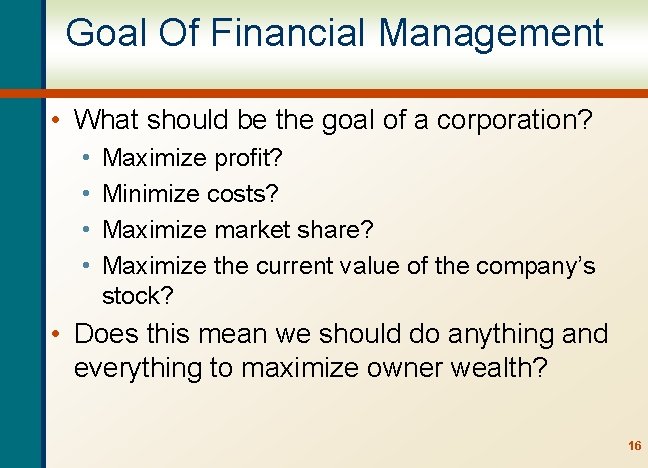 Goal Of Financial Management • What should be the goal of a corporation? •