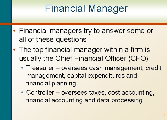 Financial Manager • Financial managers try to answer some or all of these questions