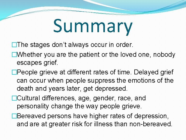 Summary �The stages don’t always occur in order. �Whether you are the patient or