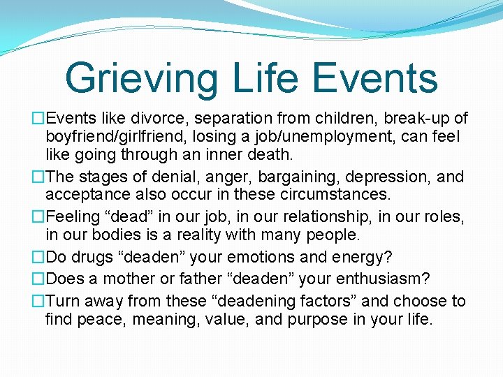 Grieving Life Events �Events like divorce, separation from children, break-up of boyfriend/girlfriend, losing a