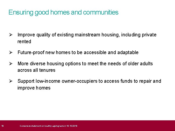  19 Ensuring good homes and communities Ø Improve quality of existing mainstream housing,