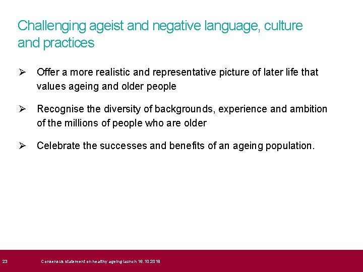  23 Challenging ageist and negative language, culture and practices Ø Offer a more