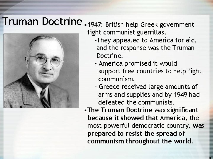 Truman Doctrine • 1947: British help Greek government fight communist guerrillas. –They appealed to