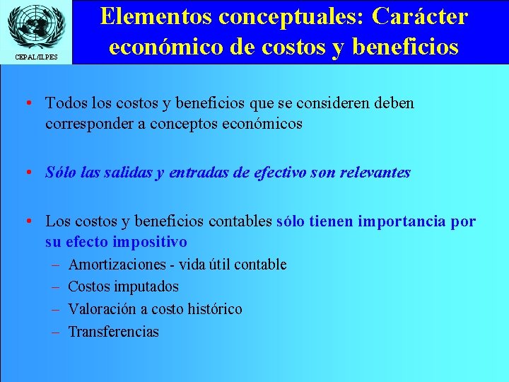 CEPAL/ILPES Elementos conceptuales: Carácter económico de costos y beneficios • Todos los costos y