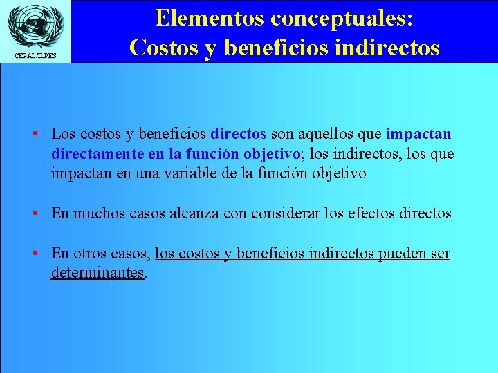 CEPAL/ILPES Elementos conceptuales: Costos y beneficios indirectos • Los costos y beneficios directos son