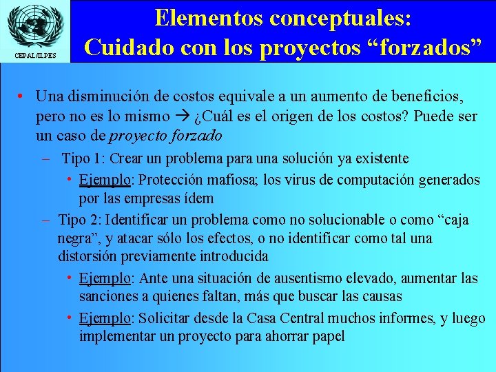 CEPAL/ILPES Elementos conceptuales: Cuidado con los proyectos “forzados” • Una disminución de costos equivale