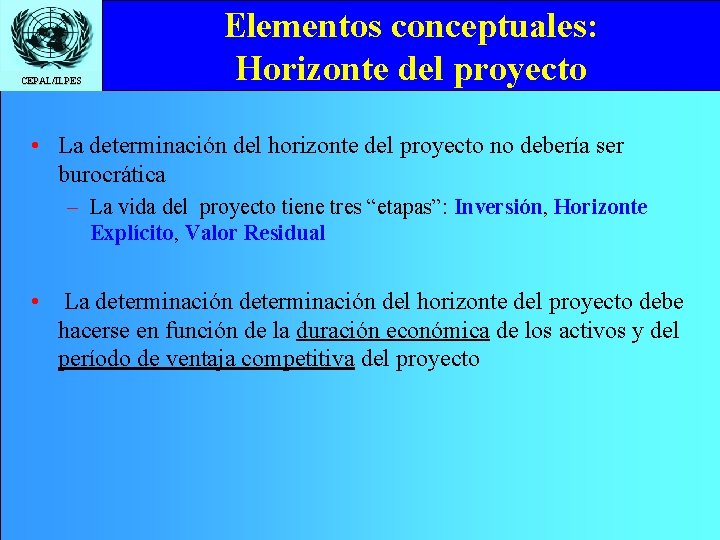 CEPAL/ILPES Elementos conceptuales: Horizonte del proyecto • La determinación del horizonte del proyecto no