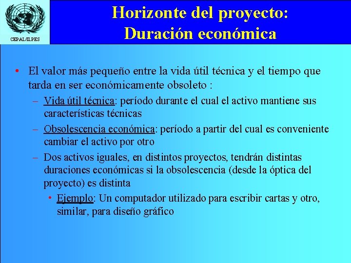 CEPAL/ILPES Horizonte del proyecto: Duración económica • El valor más pequeño entre la vida