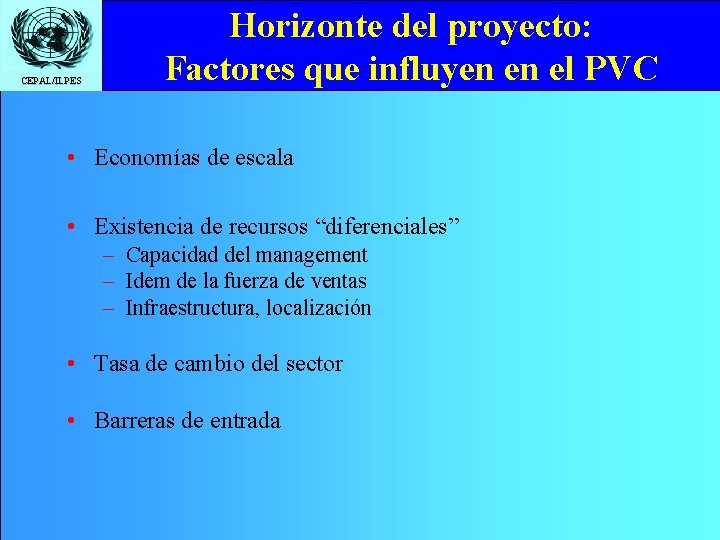 CEPAL/ILPES Horizonte del proyecto: Factores que influyen en el PVC • Economías de escala