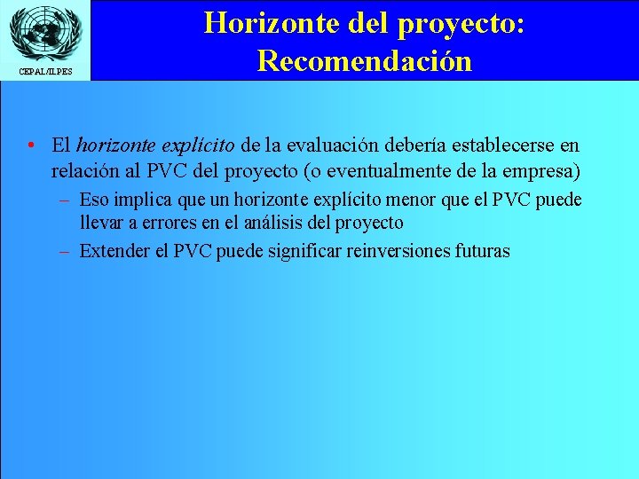 CEPAL/ILPES Horizonte del proyecto: Recomendación • El horizonte explícito de la evaluación debería establecerse