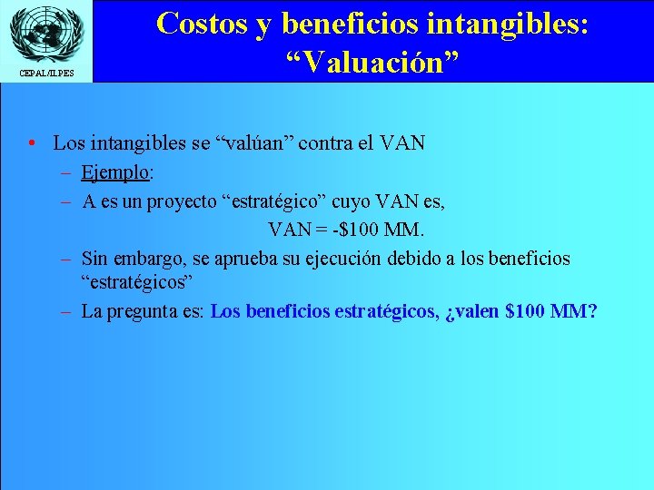 CEPAL/ILPES Costos y beneficios intangibles: “Valuación” • Los intangibles se “valúan” contra el VAN