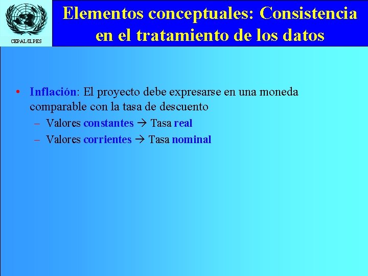 CEPAL/ILPES Elementos conceptuales: Consistencia en el tratamiento de los datos • Inflación: El proyecto