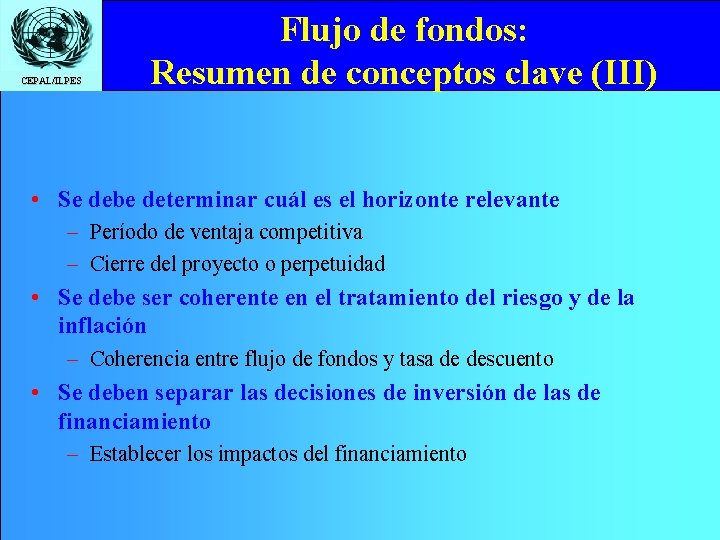 CEPAL/ILPES Flujo de fondos: Resumen de conceptos clave (III) • Se debe determinar cuál