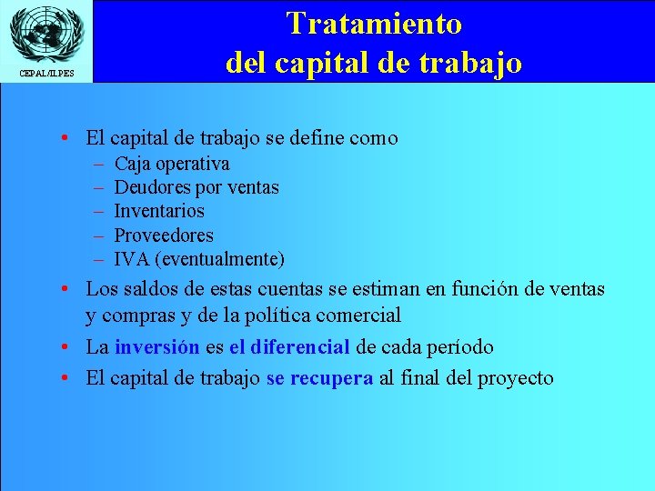 Tratamiento del capital de trabajo CEPAL/ILPES • El capital de trabajo se define como