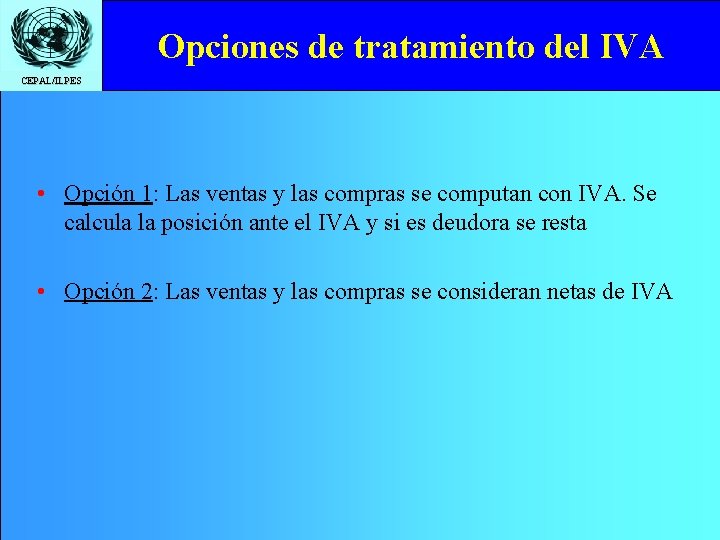 Opciones de tratamiento del IVA CEPAL/ILPES • Opción 1: Las ventas y las compras