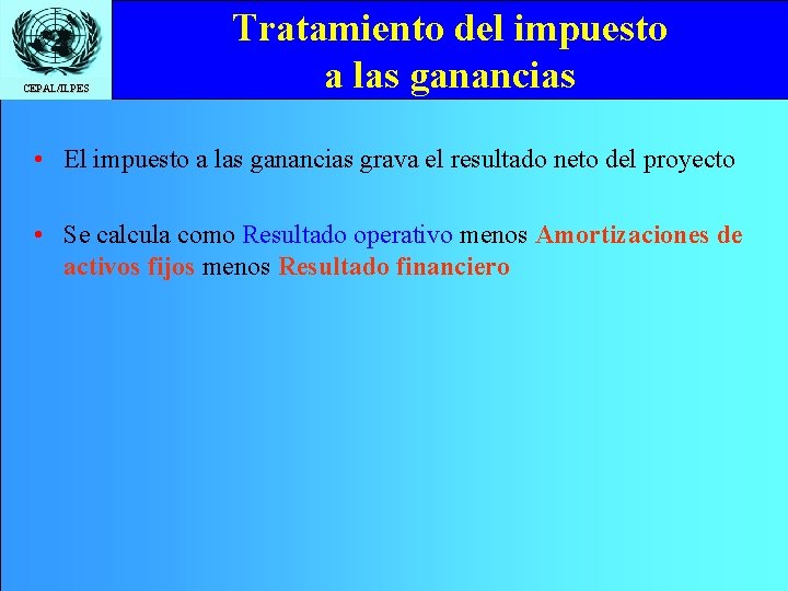 CEPAL/ILPES Tratamiento del impuesto a las ganancias • El impuesto a las ganancias grava