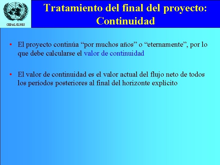 CEPAL/ILPES Tratamiento del final del proyecto: Continuidad • El proyecto continúa “por muchos años”