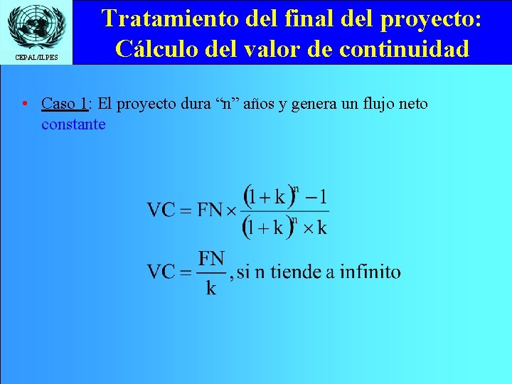 CEPAL/ILPES Tratamiento del final del proyecto: Cálculo del valor de continuidad • Caso 1: