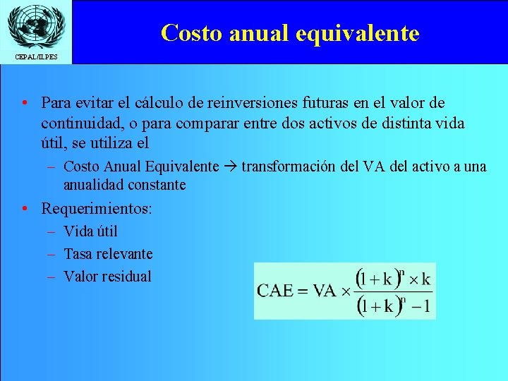 Costo anual equivalente CEPAL/ILPES • Para evitar el cálculo de reinversiones futuras en el