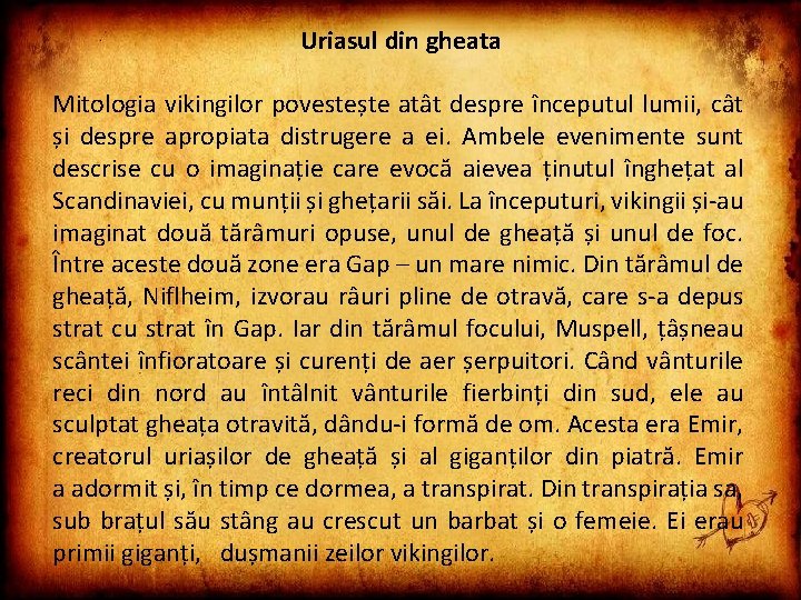 Uriasul din gheata Mitologia vikingilor povestește atât despre începutul lumii, cât și despre apropiata