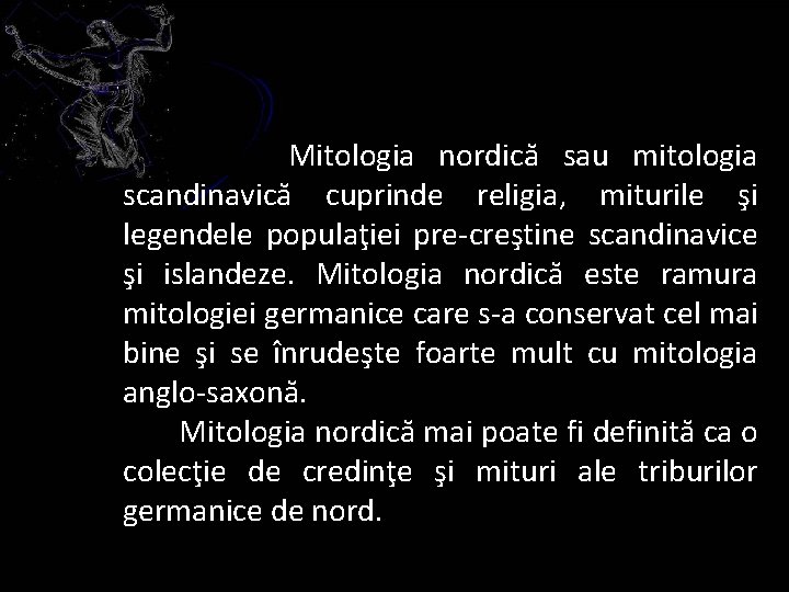 Mitologia nordică sau mitologia scandinavică cuprinde religia, miturile şi legendele populaţiei pre-creştine scandinavice